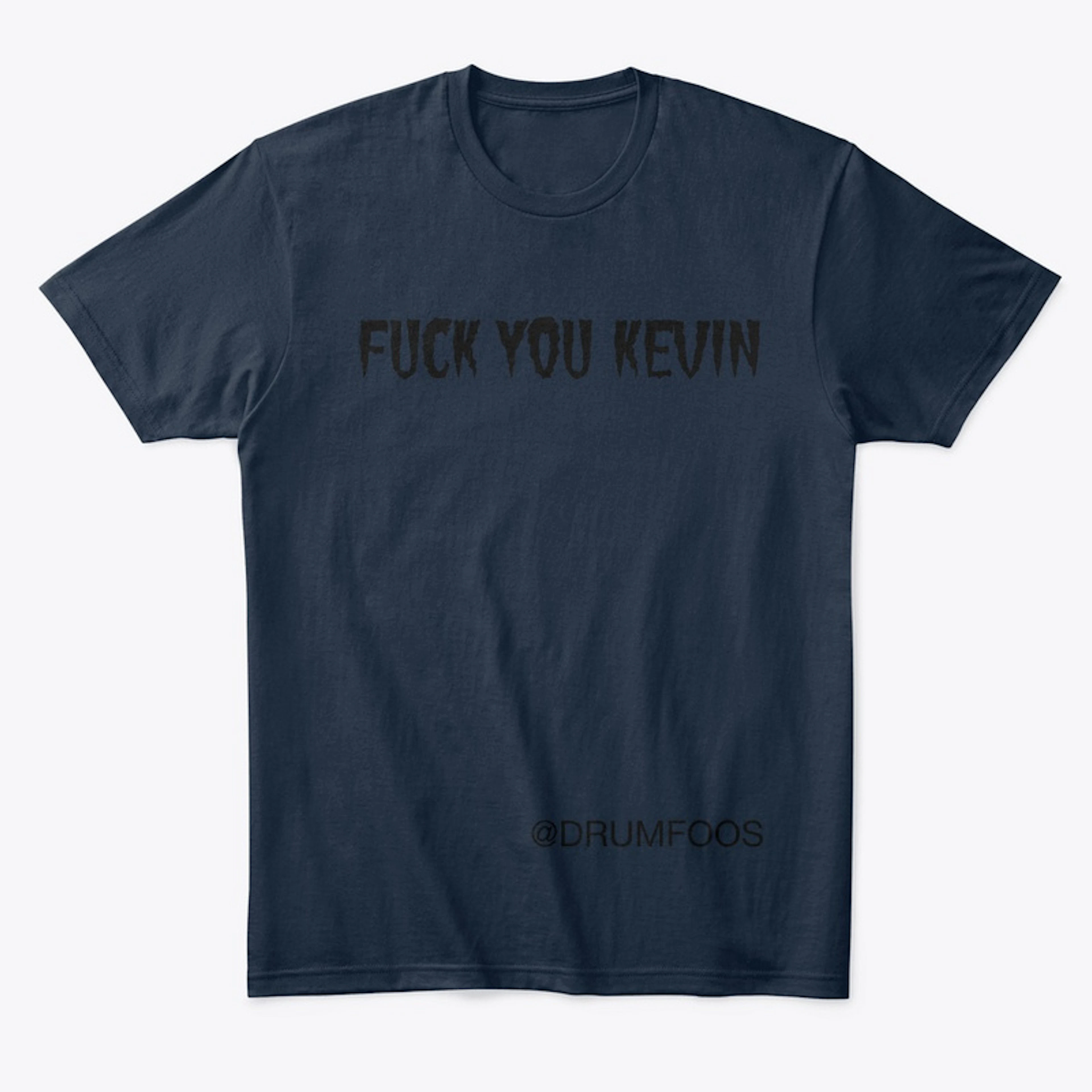 FUCK YOU KEVIN Shirt
