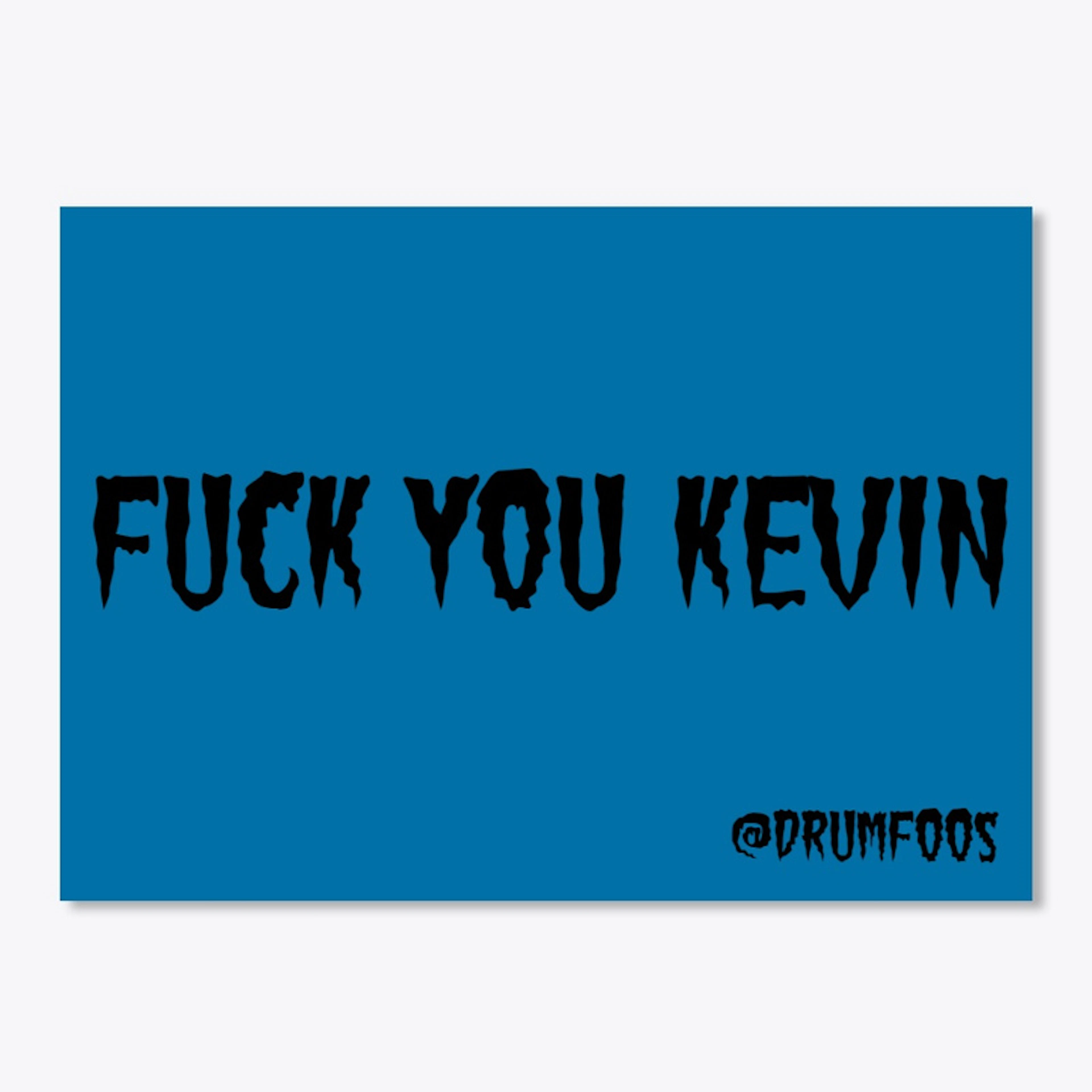 FUCK YOU KEVIN Sticker
