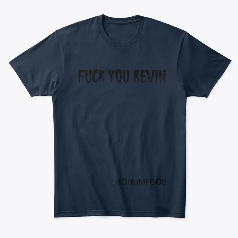 FUCK YOU KEVIN Shirt